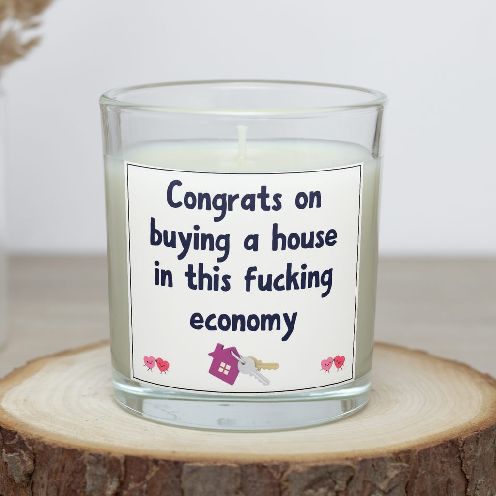 Funny rude new home candle saying Congrats on buying a house in this economy