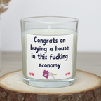 Funny rude new home candle saying Congrats on buying a house in this economy