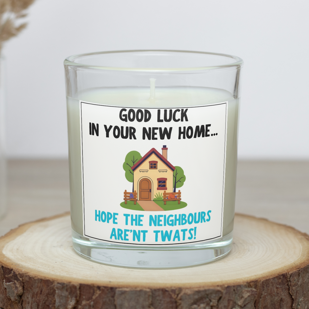 Funny new home candle saying Good luck in your new home, hope the neighbours aren't twats