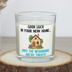 Funny new home candle saying Good luck in your new home, hope the neighbours aren't twats