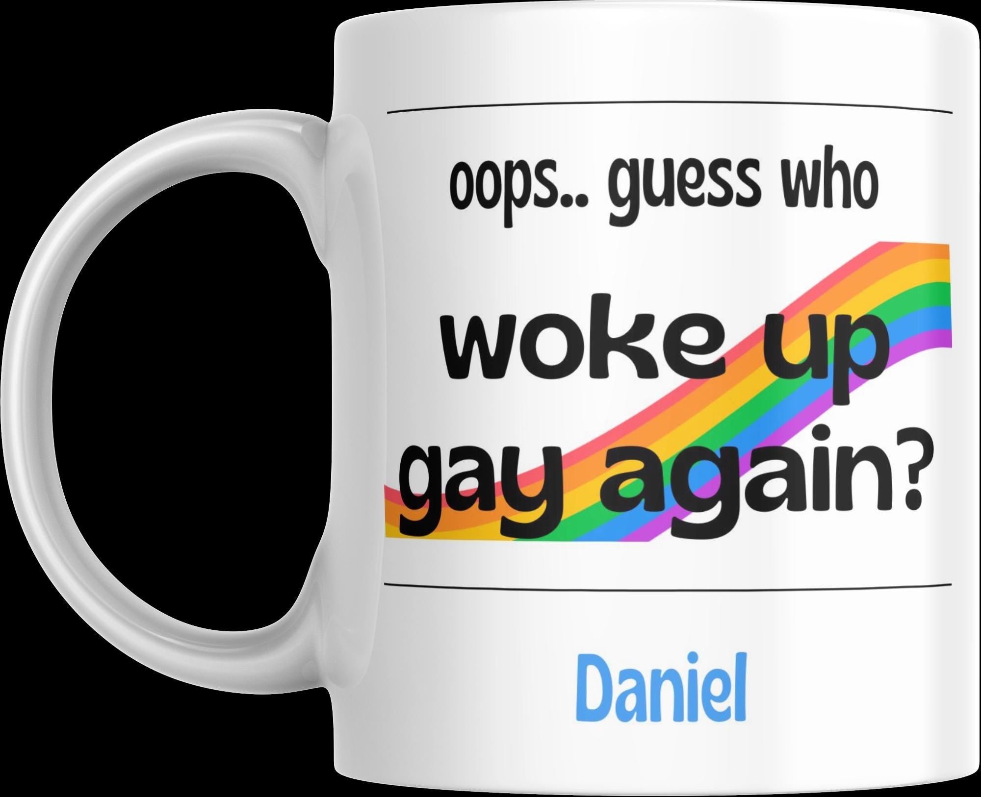 Novelty Gay Mug | Funny Gay Gift | Gift for Gay people | LGBTQ+ Gifts | Personalised Mug | Joke Gay Gift | Woke Up Gay Again | Novelty Gift Etsy