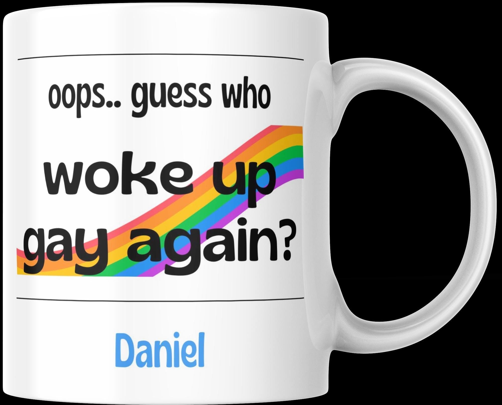 Novelty Gay Mug | Funny Gay Gift | Gift for Gay people | LGBTQ+ Gifts | Personalised Mug | Joke Gay Gift | Woke Up Gay Again | Novelty Gift Etsy