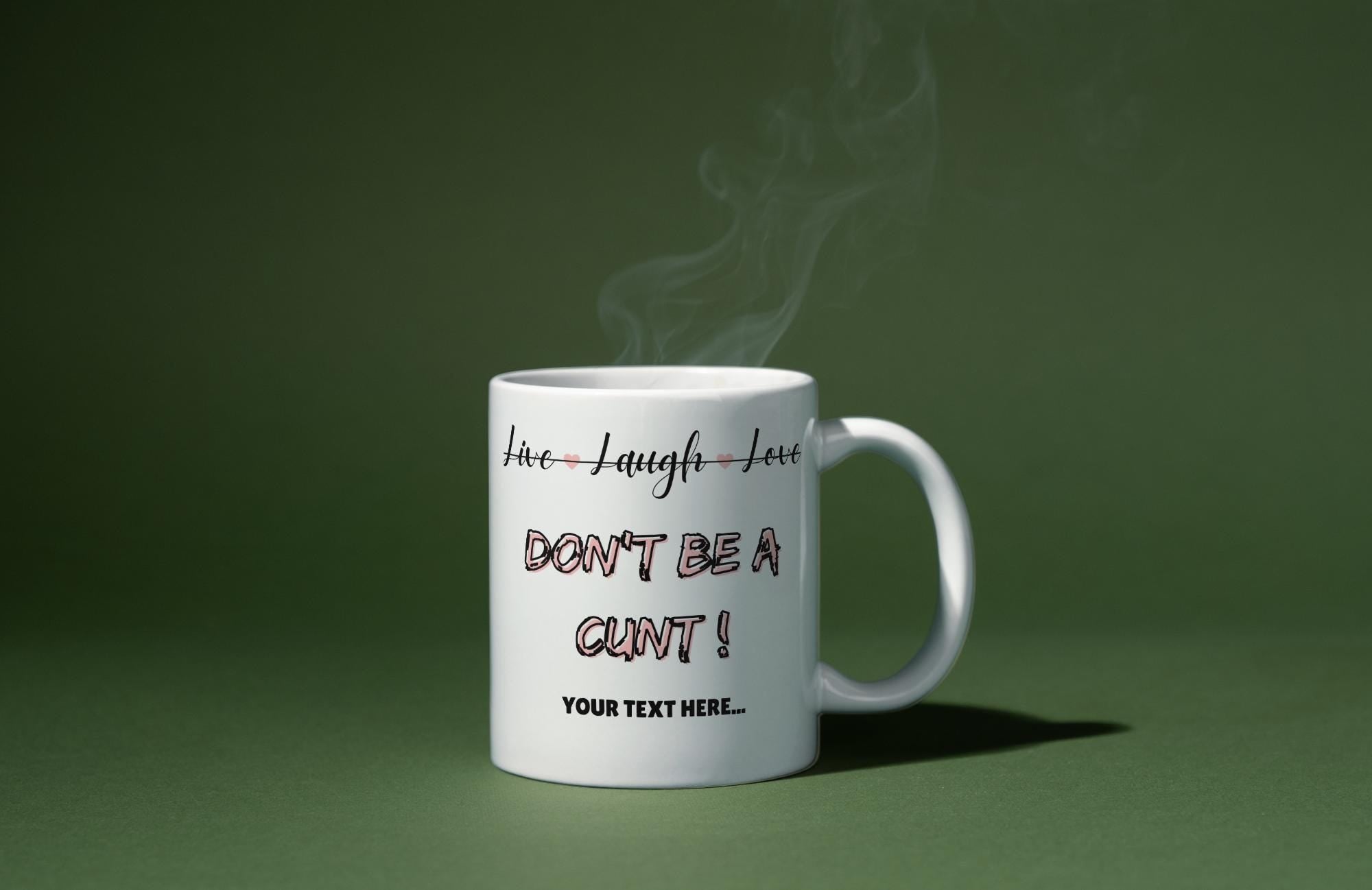 Personalised “Live Laugh Love Dont Be a C*nt Mug | Funny Quote Gift | Custom Message | Rude Coffee Cup for Friends & Mates | Novelty Mug Etsy