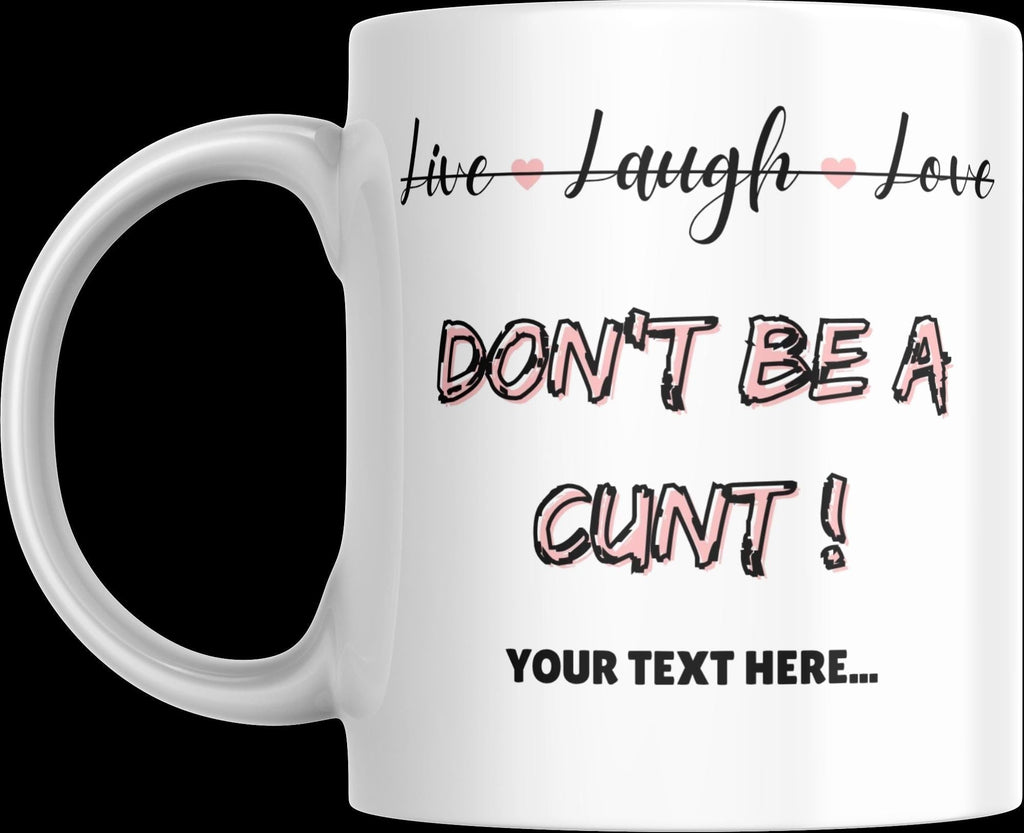 Personalised “Live Laugh Love Dont Be a C*nt Mug | Funny Quote Gift | Custom Message | Rude Coffee Cup for Friends & Mates | Novelty Mug Etsy