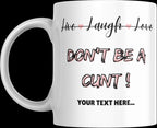 Personalised “Live Laugh Love Dont Be a C*nt Mug | Funny Quote Gift | Custom Message | Rude Coffee Cup for Friends & Mates | Novelty Mug Etsy