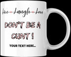 Personalised “Live Laugh Love Dont Be a C*nt Mug | Funny Quote Gift | Custom Message | Rude Coffee Cup for Friends & Mates | Novelty Mug Etsy