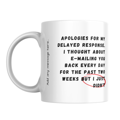 Apologies for My Delayed Response Mug – front view