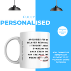 Apologies for My Delayed Response Mug – personalisation information