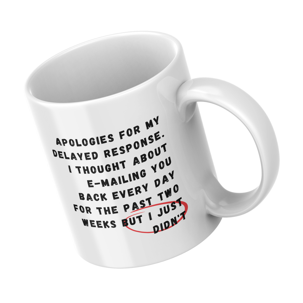 Apologies for My Delayed Response Mug – angled view