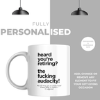 Heard Youre Retiring The Fucking Audacity Mug – personalisation information