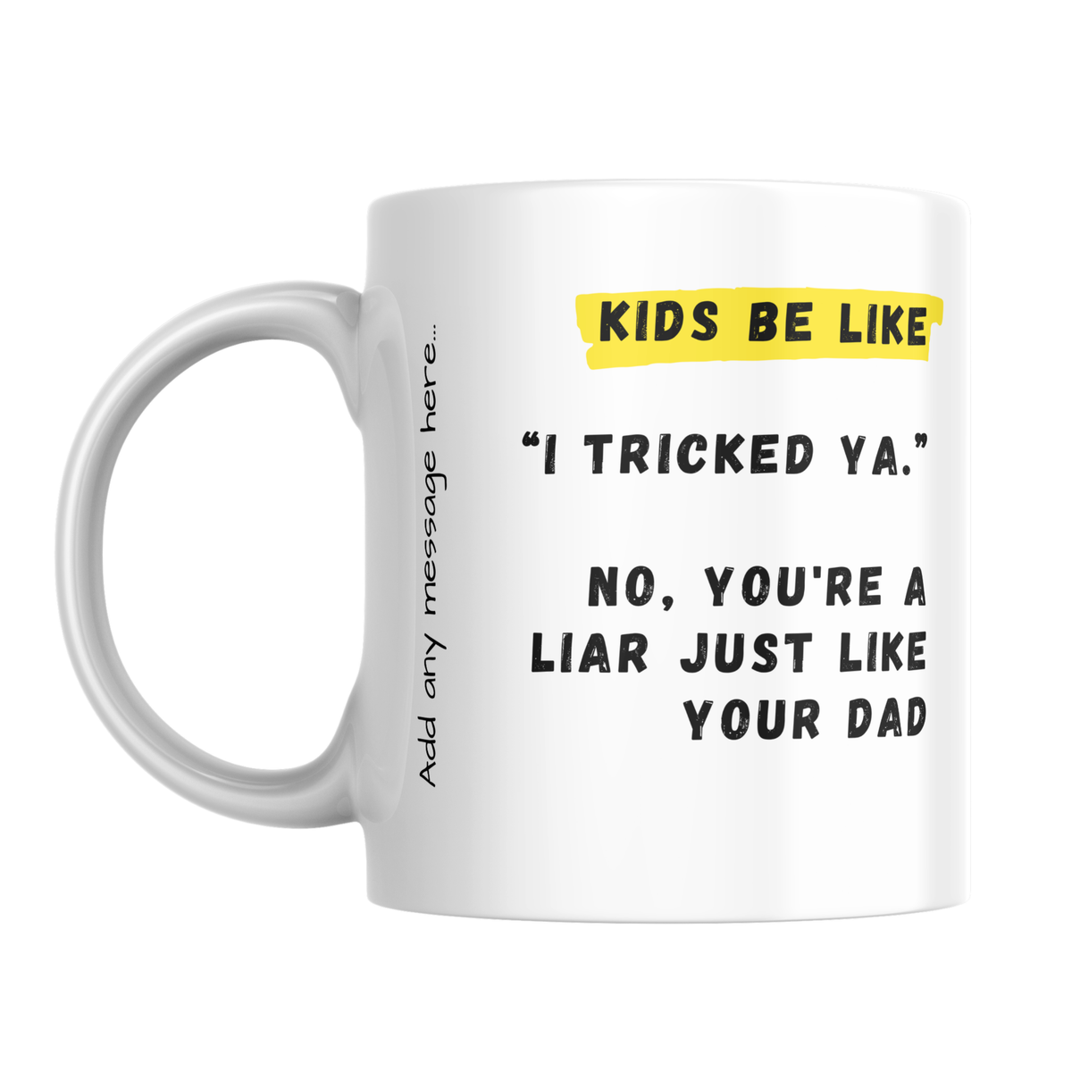 Kids Be Like I Tricked Ya Mug – front view