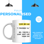 Kids Be Like I Tricked Ya Mug – personalisation information