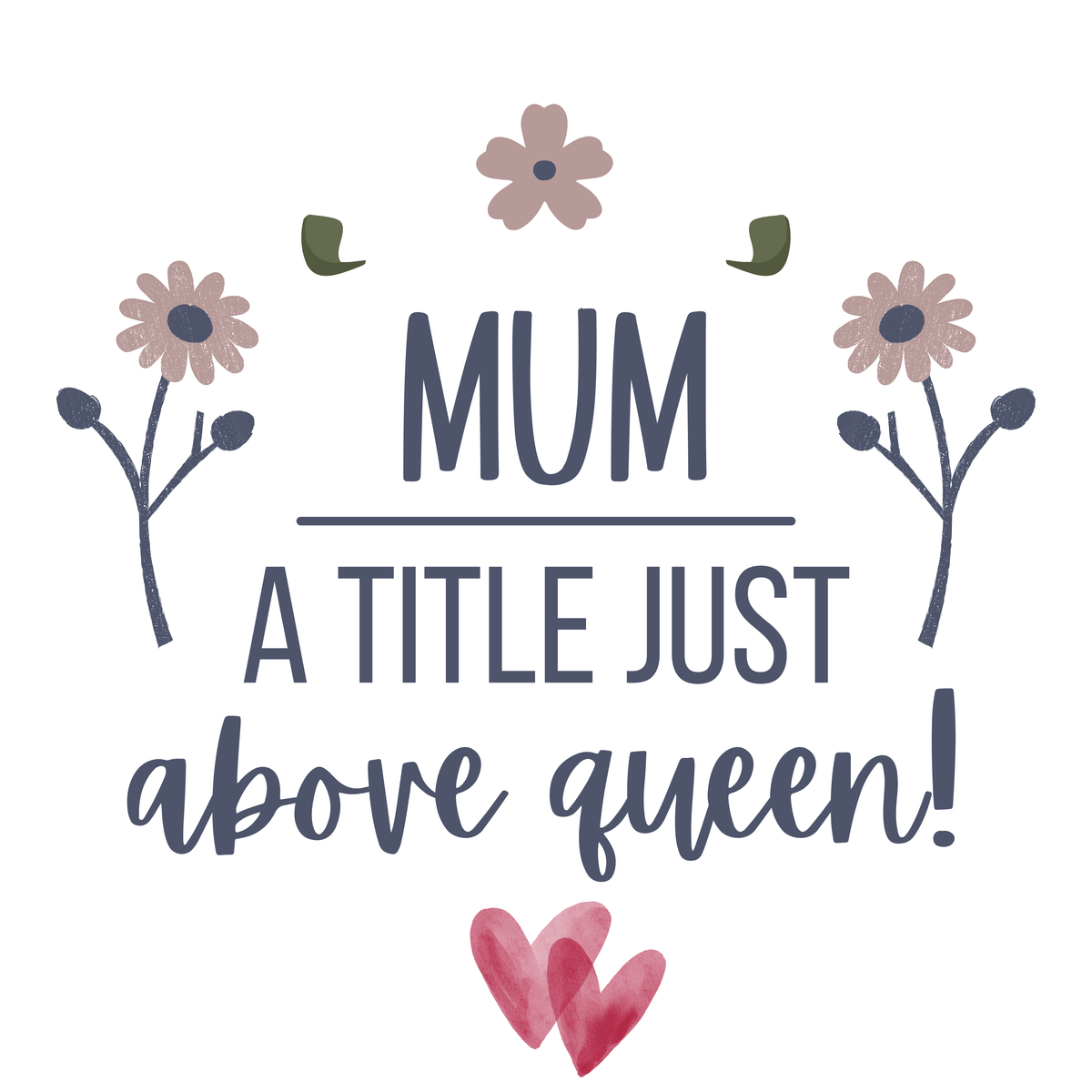 Mum A Title Just Above Queen Mug – original flat artwork