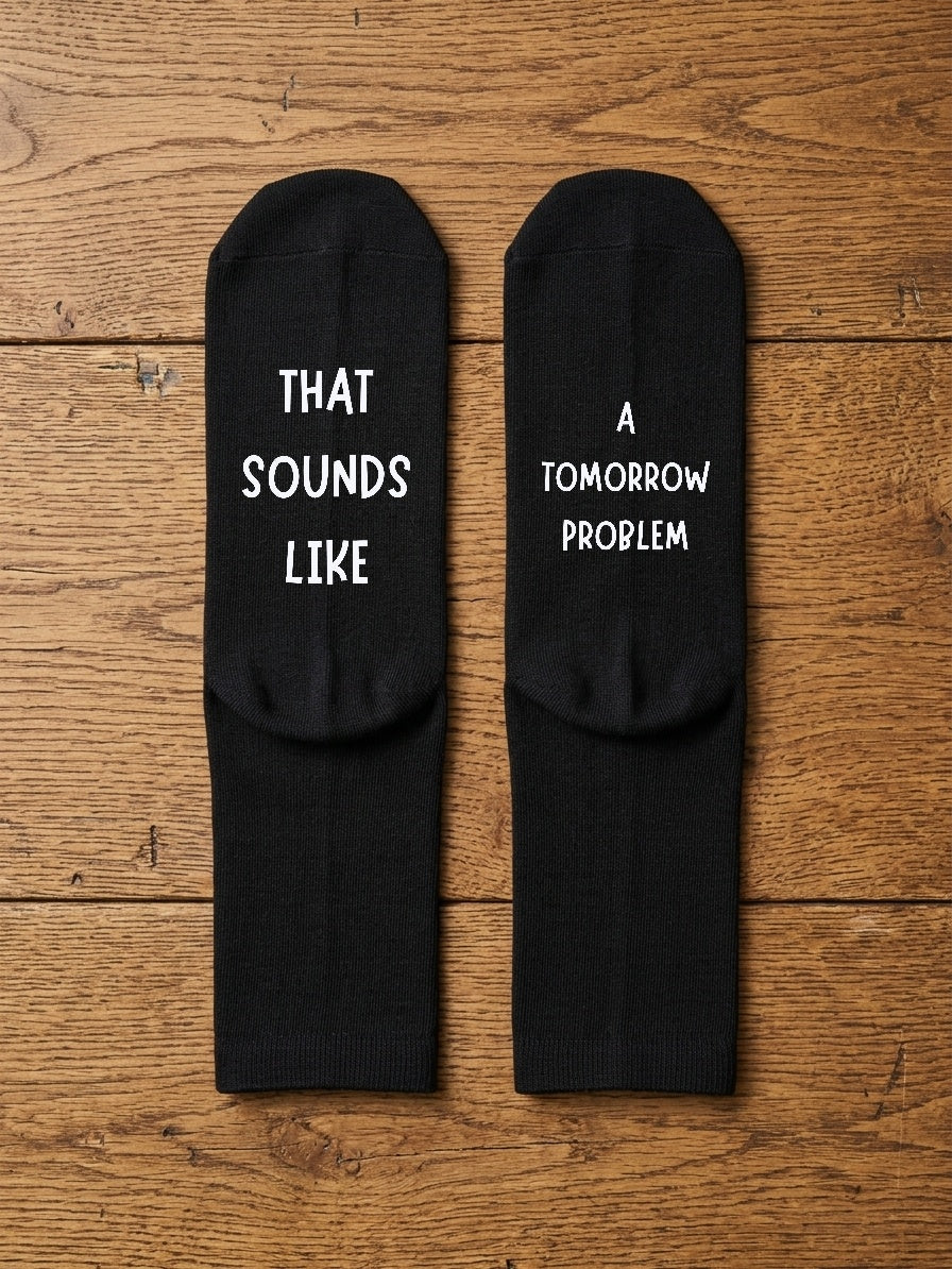 That Sounds Like a Tomorrow Problem Socks – Funny Gift – flat lay