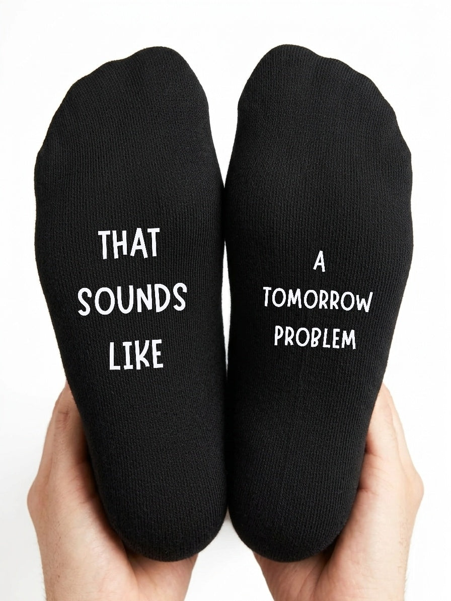 That Sounds Like a Tomorrow Problem Socks – Funny Gift – close-up of the wording