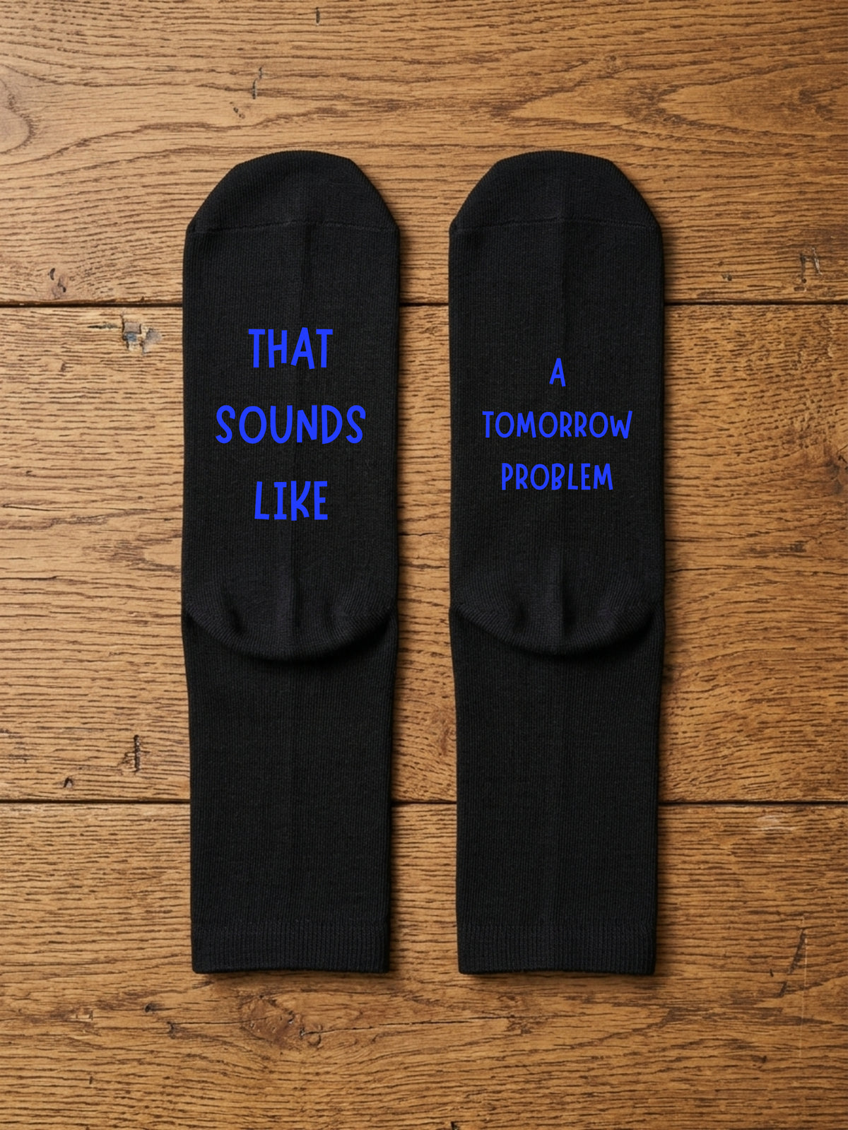 That Sounds Like a Tomorrow Problem Socks – Funny Gift — blue text