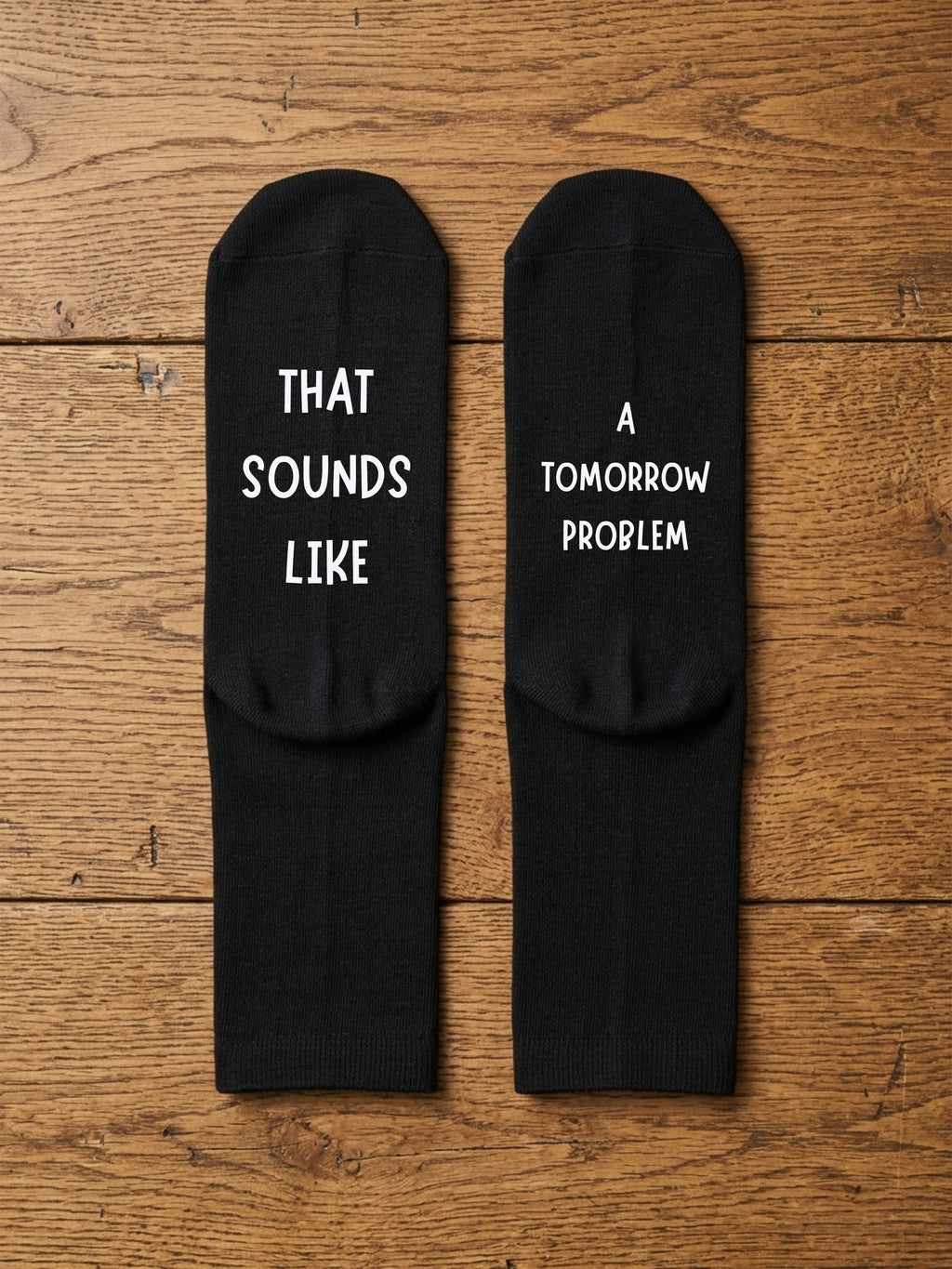 That Sounds Like a Tomorrow Problem Socks – Funny Gift — flat-lay view